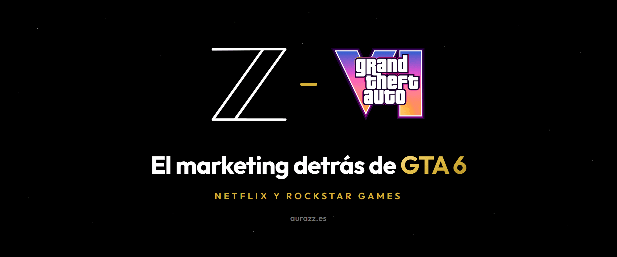 El marketing de GTA 6: composición sobre fondo negro con destellos dorados y el isotipo de Aurazz, con el logo de Netflix y un mando de videoconsola enfrentados.